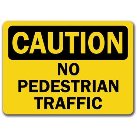Caution Sign-No Pedestrian Traffic-10in X 14in OSHA Safety Sign